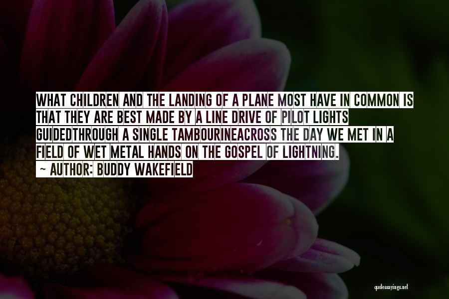 Buddy Wakefield Quotes: What Children And The Landing Of A Plane Most Have In Common Is That They Are Best Made By A