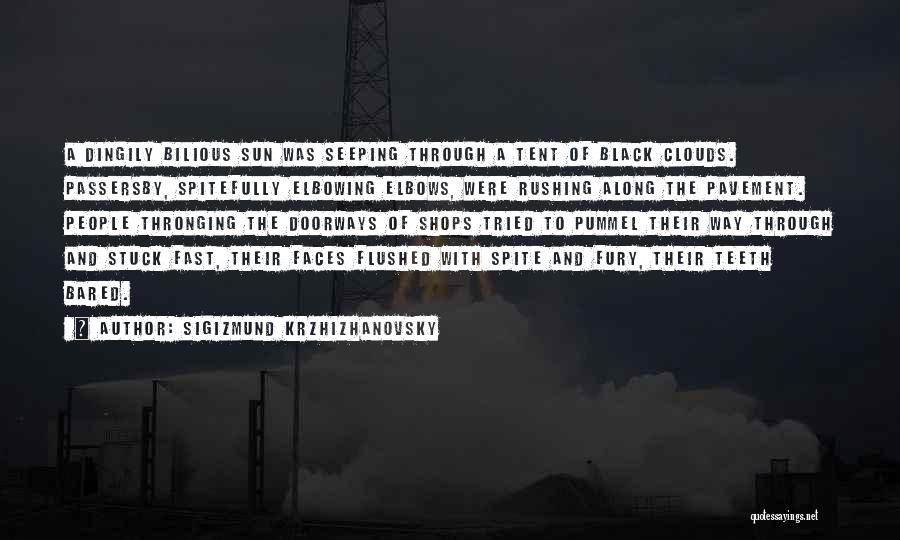 Sigizmund Krzhizhanovsky Quotes: A Dingily Bilious Sun Was Seeping Through A Tent Of Black Clouds. Passersby, Spitefully Elbowing Elbows, Were Rushing Along The