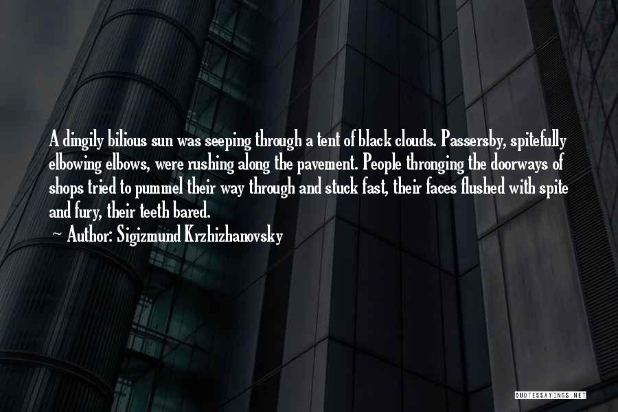 Sigizmund Krzhizhanovsky Quotes: A Dingily Bilious Sun Was Seeping Through A Tent Of Black Clouds. Passersby, Spitefully Elbowing Elbows, Were Rushing Along The