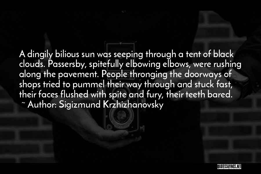 Sigizmund Krzhizhanovsky Quotes: A Dingily Bilious Sun Was Seeping Through A Tent Of Black Clouds. Passersby, Spitefully Elbowing Elbows, Were Rushing Along The