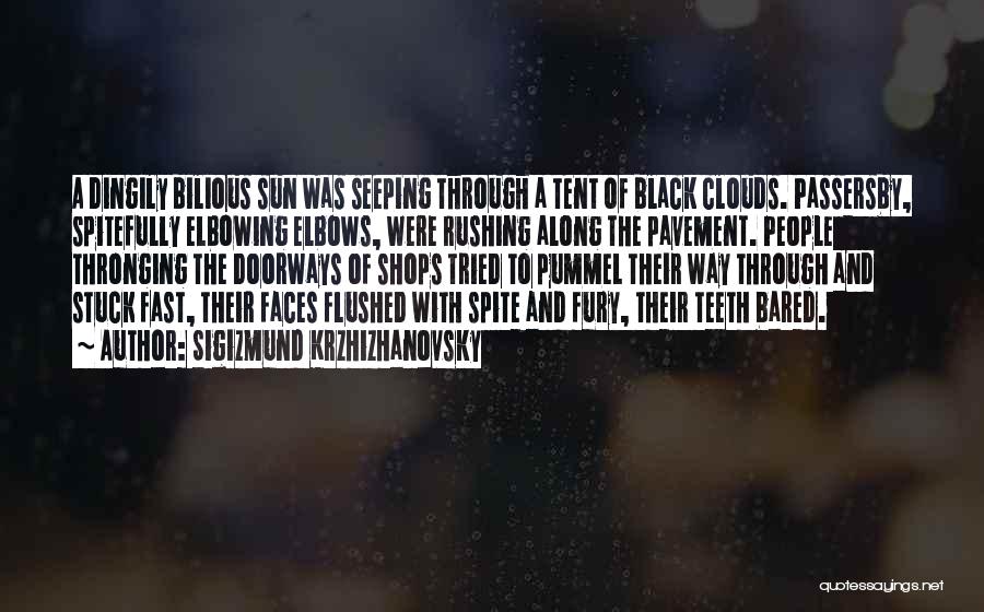 Sigizmund Krzhizhanovsky Quotes: A Dingily Bilious Sun Was Seeping Through A Tent Of Black Clouds. Passersby, Spitefully Elbowing Elbows, Were Rushing Along The