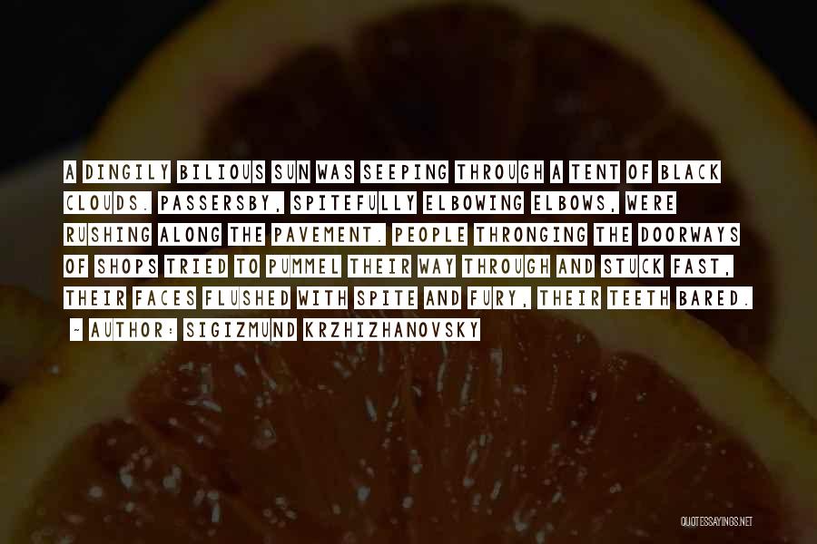 Sigizmund Krzhizhanovsky Quotes: A Dingily Bilious Sun Was Seeping Through A Tent Of Black Clouds. Passersby, Spitefully Elbowing Elbows, Were Rushing Along The