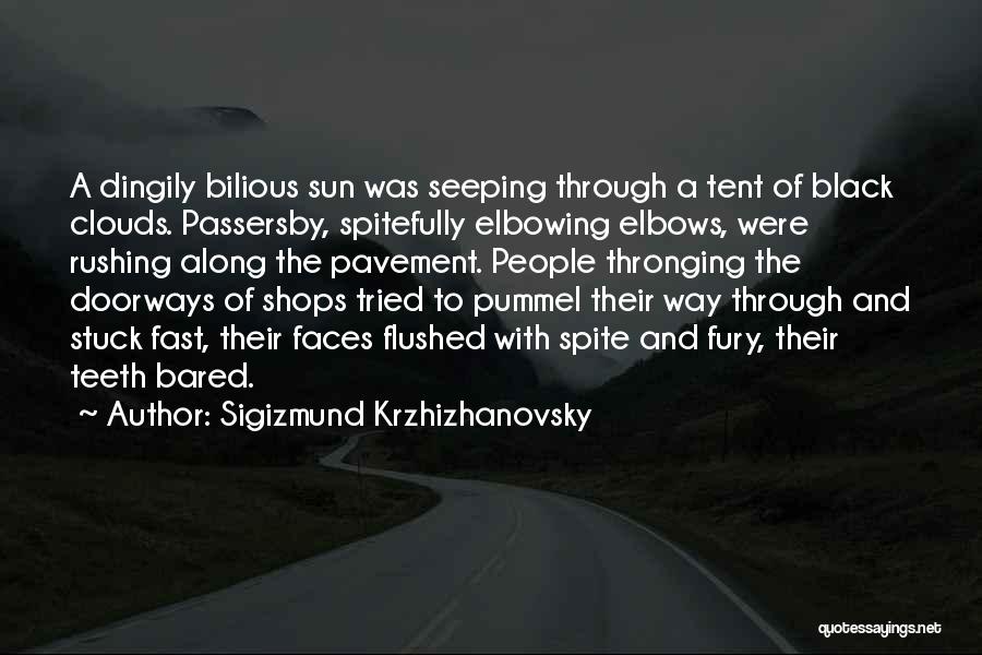 Sigizmund Krzhizhanovsky Quotes: A Dingily Bilious Sun Was Seeping Through A Tent Of Black Clouds. Passersby, Spitefully Elbowing Elbows, Were Rushing Along The