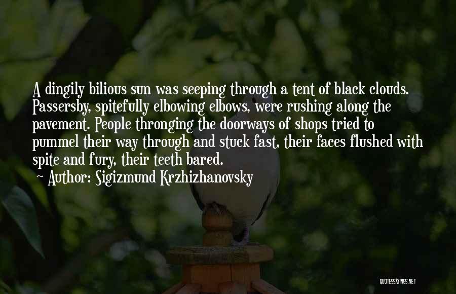 Sigizmund Krzhizhanovsky Quotes: A Dingily Bilious Sun Was Seeping Through A Tent Of Black Clouds. Passersby, Spitefully Elbowing Elbows, Were Rushing Along The