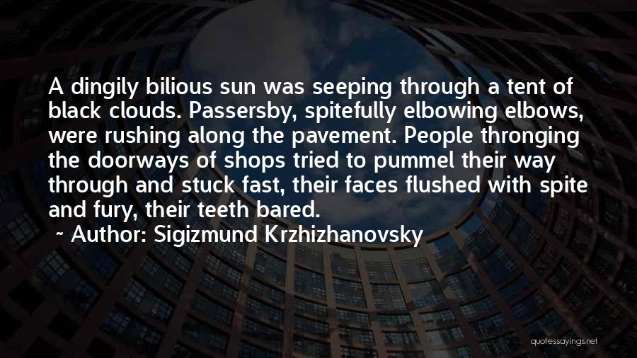 Sigizmund Krzhizhanovsky Quotes: A Dingily Bilious Sun Was Seeping Through A Tent Of Black Clouds. Passersby, Spitefully Elbowing Elbows, Were Rushing Along The