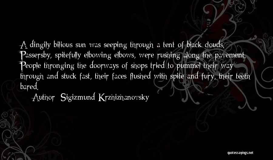 Sigizmund Krzhizhanovsky Quotes: A Dingily Bilious Sun Was Seeping Through A Tent Of Black Clouds. Passersby, Spitefully Elbowing Elbows, Were Rushing Along The