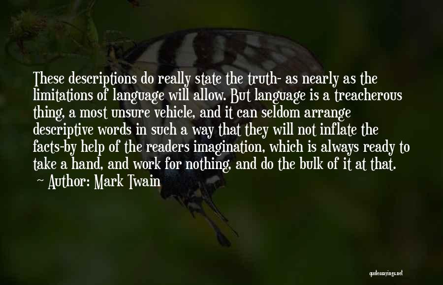 Mark Twain Quotes: These Descriptions Do Really State The Truth- As Nearly As The Limitations Of Language Will Allow. But Language Is A