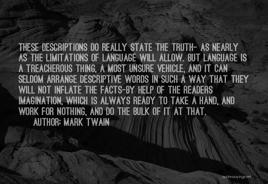 Mark Twain Quotes: These Descriptions Do Really State The Truth- As Nearly As The Limitations Of Language Will Allow. But Language Is A