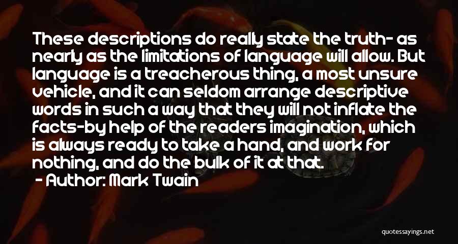 Mark Twain Quotes: These Descriptions Do Really State The Truth- As Nearly As The Limitations Of Language Will Allow. But Language Is A