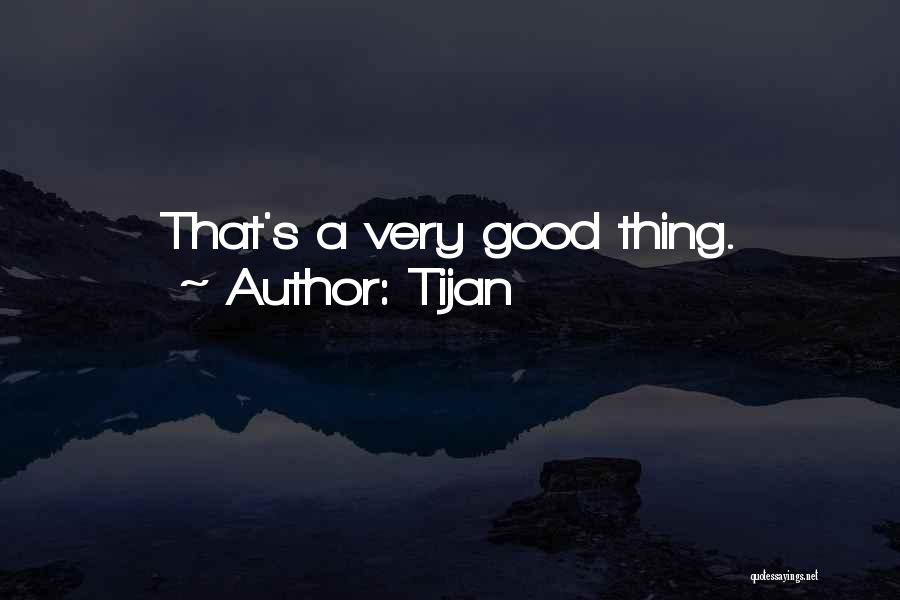 Tijan Quotes: That's A Very Good Thing.