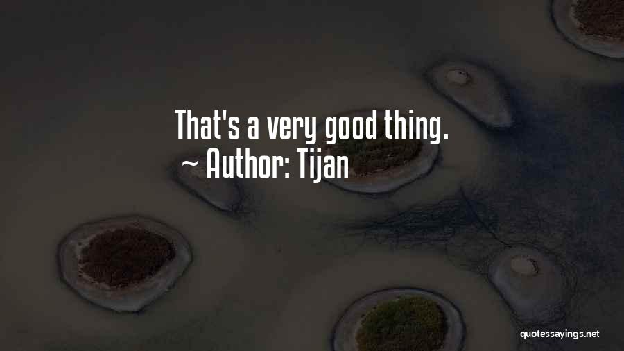 Tijan Quotes: That's A Very Good Thing.