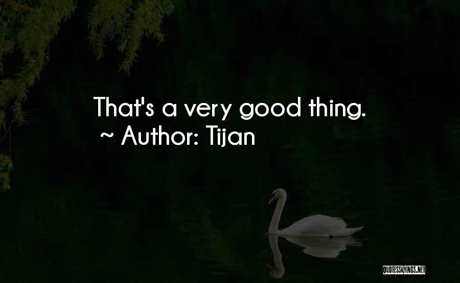 Tijan Quotes: That's A Very Good Thing.