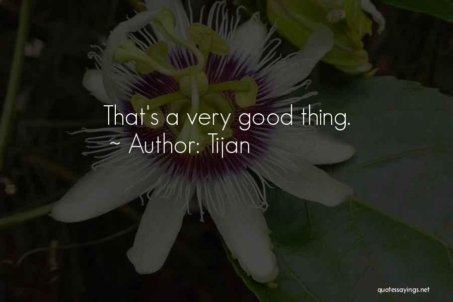 Tijan Quotes: That's A Very Good Thing.