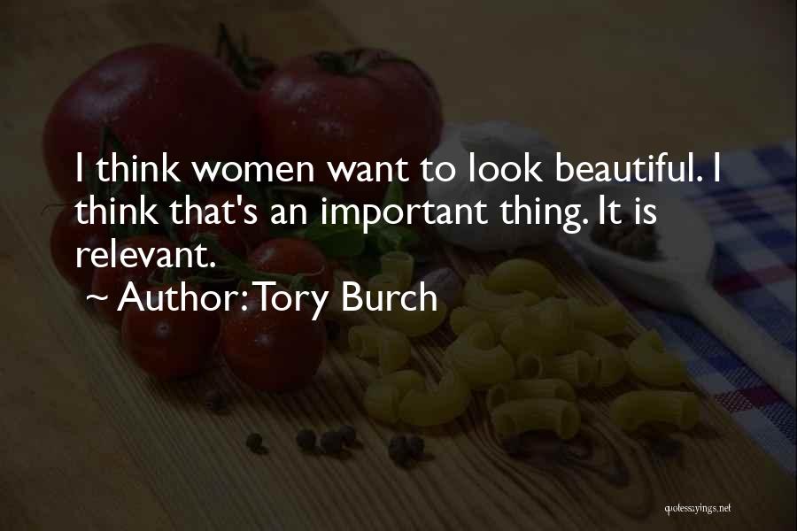 Tory Burch Quotes: I Think Women Want To Look Beautiful. I Think That's An Important Thing. It Is Relevant.