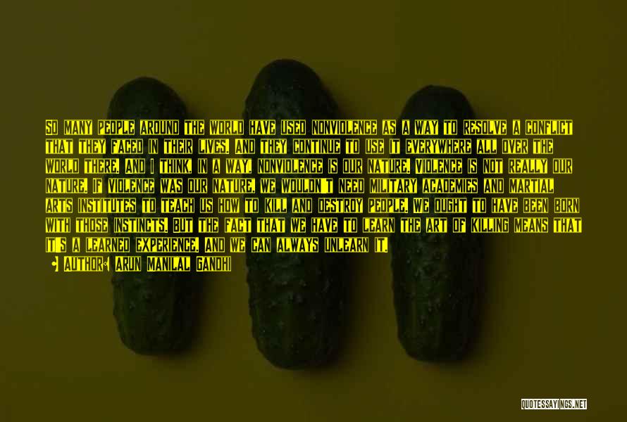 Arun Manilal Gandhi Quotes: So Many People Around The World Have Used Nonviolence As A Way To Resolve A Conflict That They Faced In