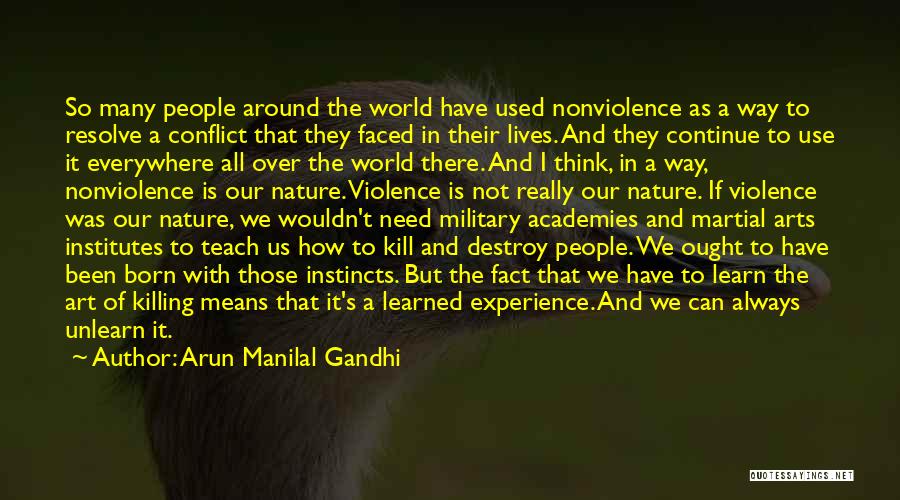 Arun Manilal Gandhi Quotes: So Many People Around The World Have Used Nonviolence As A Way To Resolve A Conflict That They Faced In