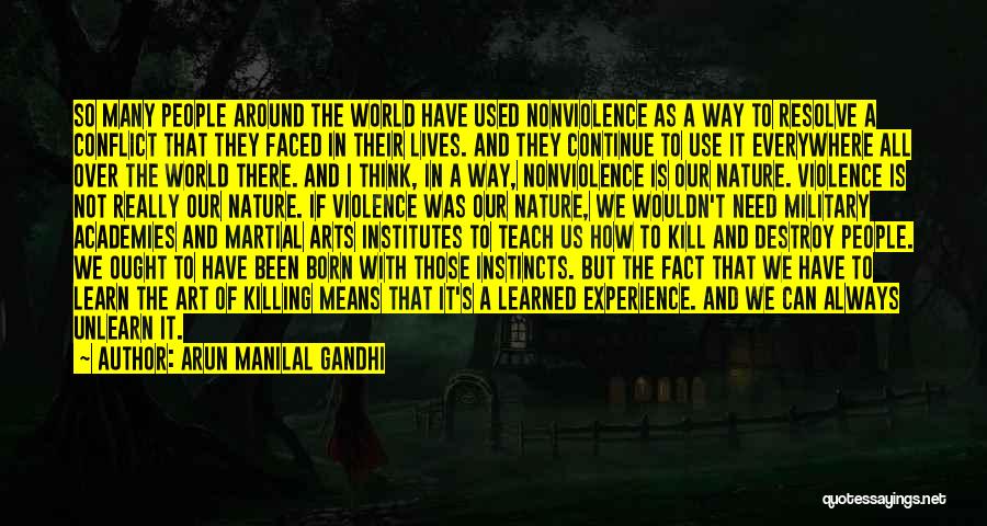 Arun Manilal Gandhi Quotes: So Many People Around The World Have Used Nonviolence As A Way To Resolve A Conflict That They Faced In