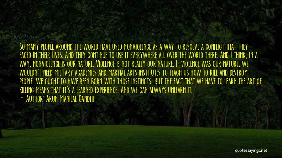 Arun Manilal Gandhi Quotes: So Many People Around The World Have Used Nonviolence As A Way To Resolve A Conflict That They Faced In