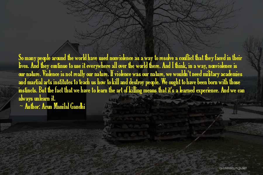 Arun Manilal Gandhi Quotes: So Many People Around The World Have Used Nonviolence As A Way To Resolve A Conflict That They Faced In