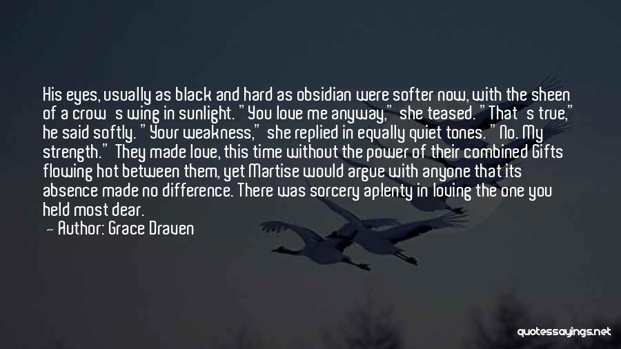 Grace Draven Quotes: His Eyes, Usually As Black And Hard As Obsidian Were Softer Now, With The Sheen Of A Crow's Wing In