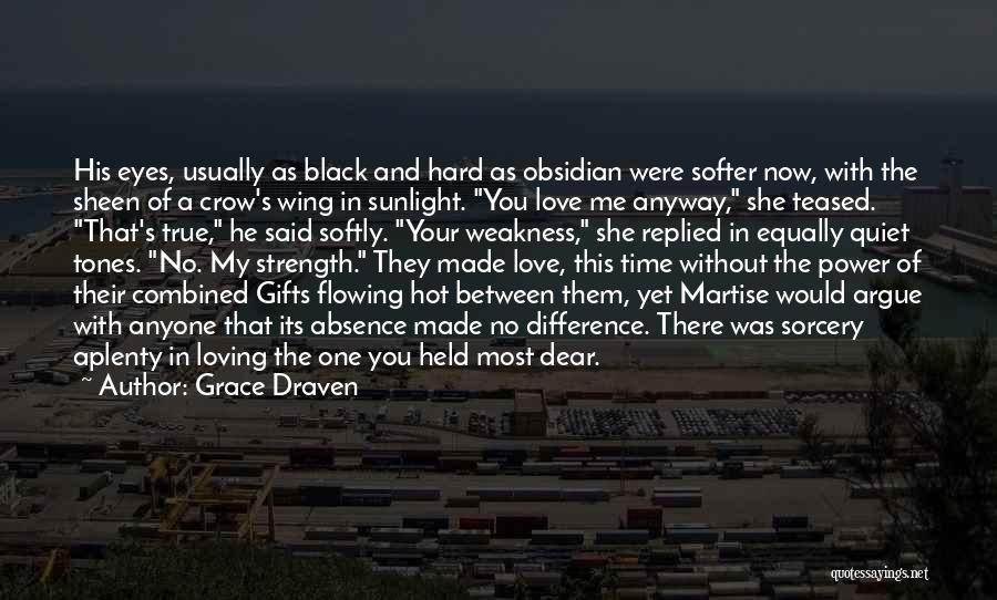 Grace Draven Quotes: His Eyes, Usually As Black And Hard As Obsidian Were Softer Now, With The Sheen Of A Crow's Wing In