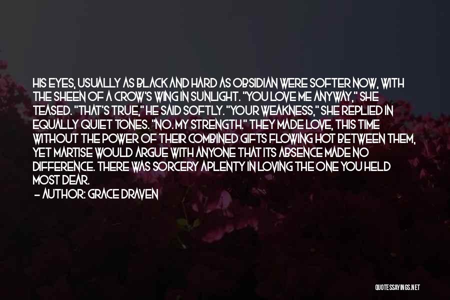 Grace Draven Quotes: His Eyes, Usually As Black And Hard As Obsidian Were Softer Now, With The Sheen Of A Crow's Wing In