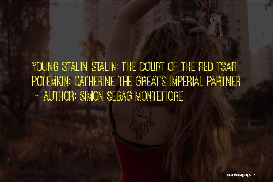 Simon Sebag Montefiore Quotes: Young Stalin Stalin: The Court Of The Red Tsar Potemkin: Catherine The Great's Imperial Partner