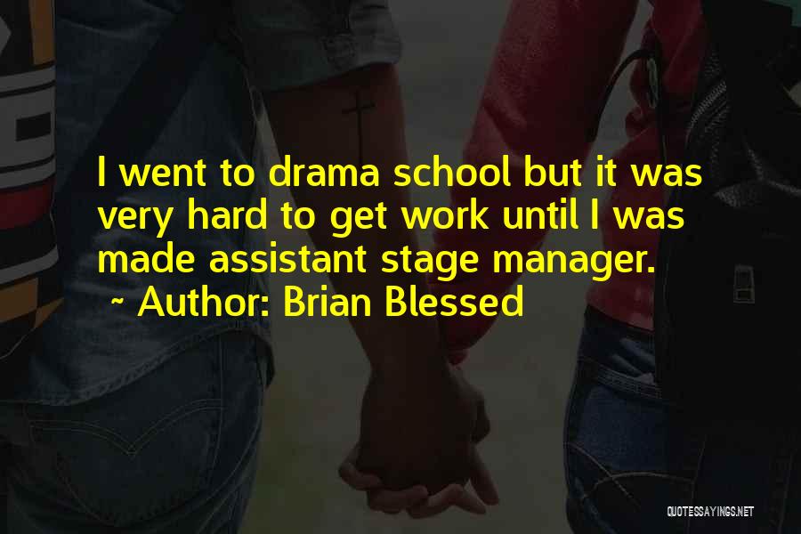Brian Blessed Quotes: I Went To Drama School But It Was Very Hard To Get Work Until I Was Made Assistant Stage Manager.