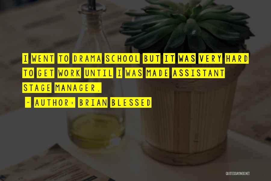 Brian Blessed Quotes: I Went To Drama School But It Was Very Hard To Get Work Until I Was Made Assistant Stage Manager.