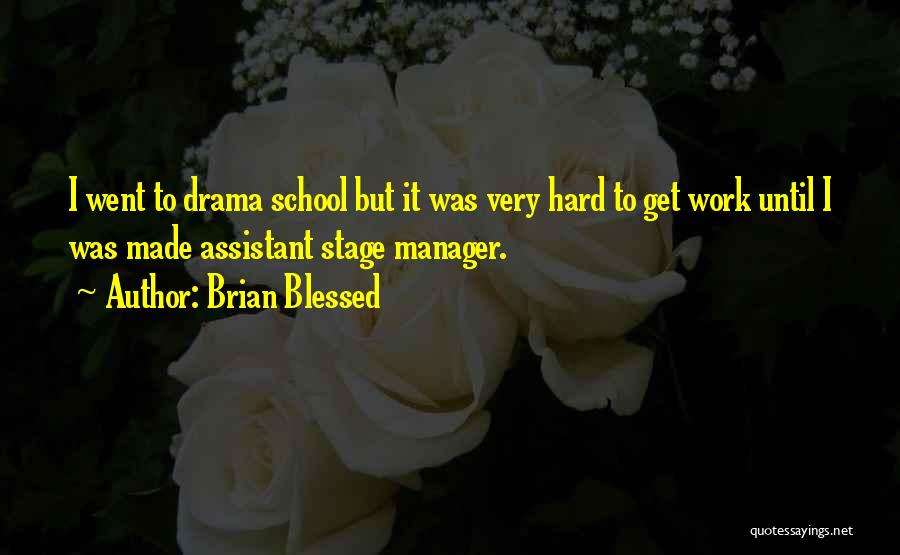 Brian Blessed Quotes: I Went To Drama School But It Was Very Hard To Get Work Until I Was Made Assistant Stage Manager.