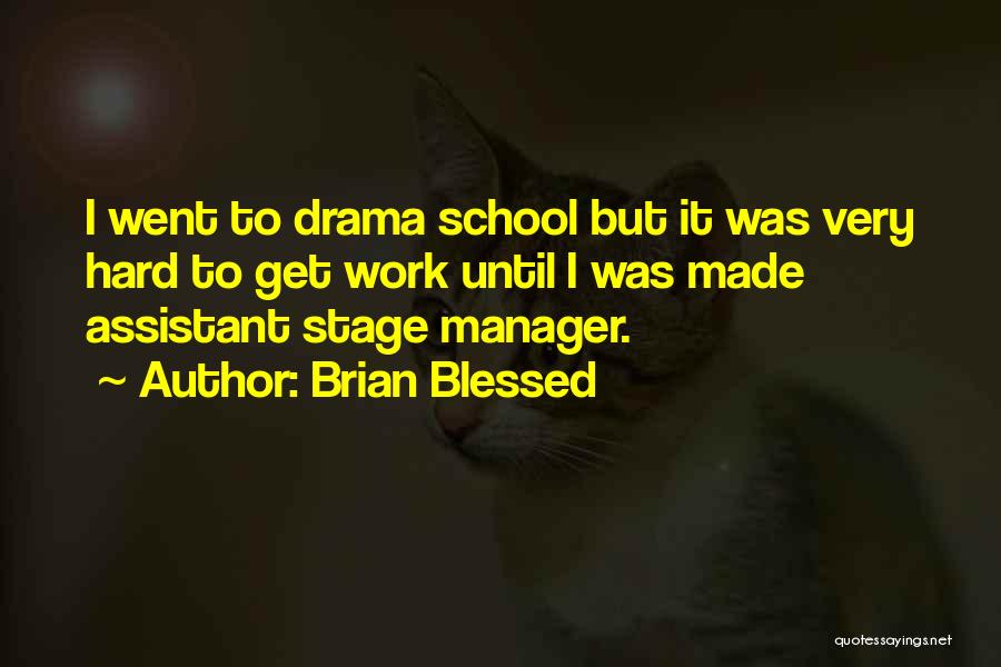 Brian Blessed Quotes: I Went To Drama School But It Was Very Hard To Get Work Until I Was Made Assistant Stage Manager.