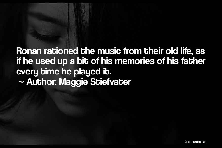 Maggie Stiefvater Quotes: Ronan Rationed The Music From Their Old Life, As If He Used Up A Bit Of His Memories Of His