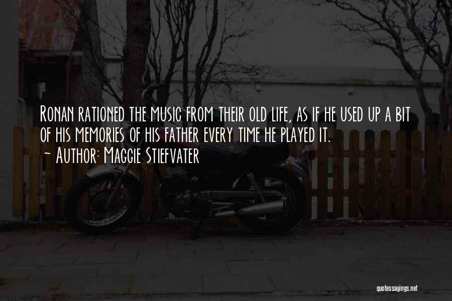 Maggie Stiefvater Quotes: Ronan Rationed The Music From Their Old Life, As If He Used Up A Bit Of His Memories Of His