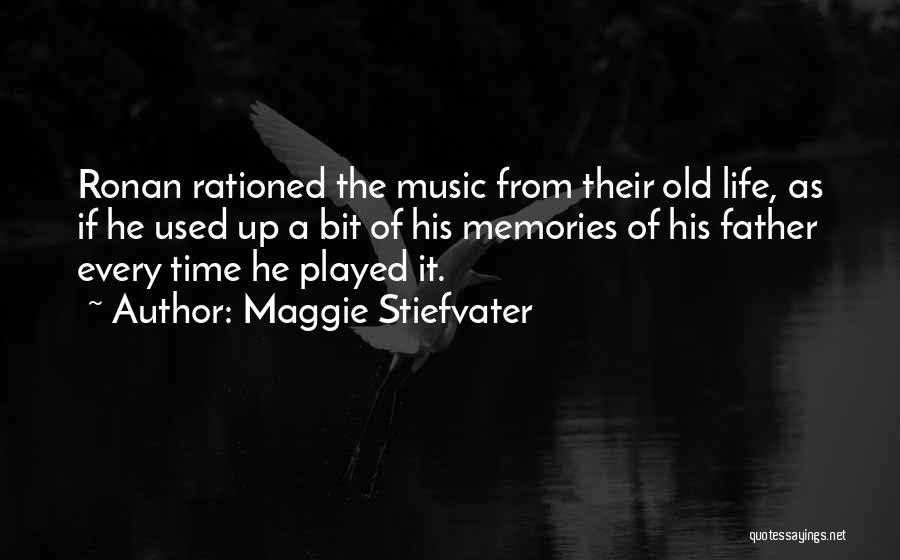Maggie Stiefvater Quotes: Ronan Rationed The Music From Their Old Life, As If He Used Up A Bit Of His Memories Of His