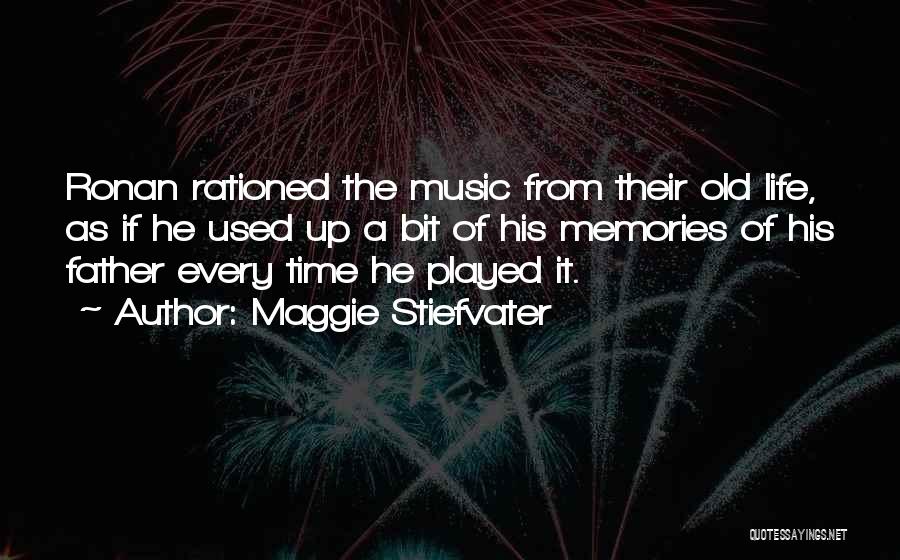 Maggie Stiefvater Quotes: Ronan Rationed The Music From Their Old Life, As If He Used Up A Bit Of His Memories Of His