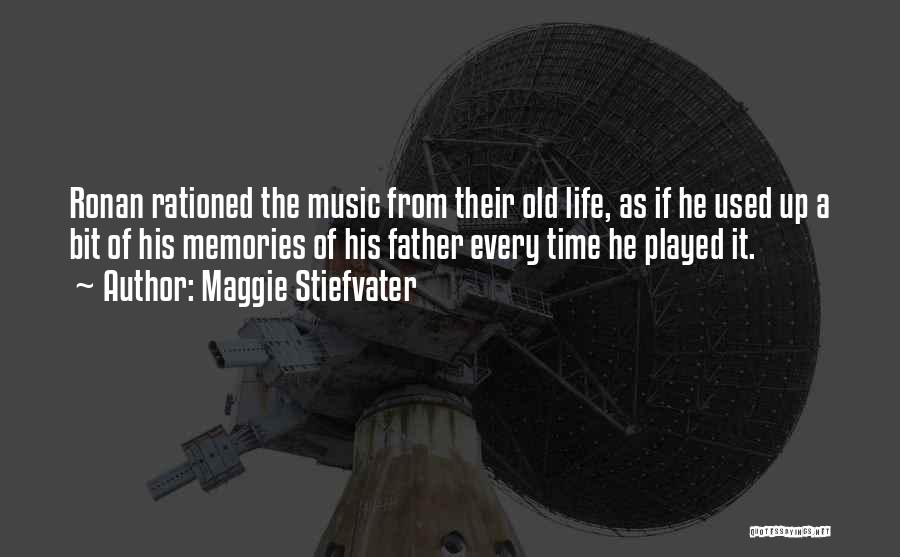 Maggie Stiefvater Quotes: Ronan Rationed The Music From Their Old Life, As If He Used Up A Bit Of His Memories Of His