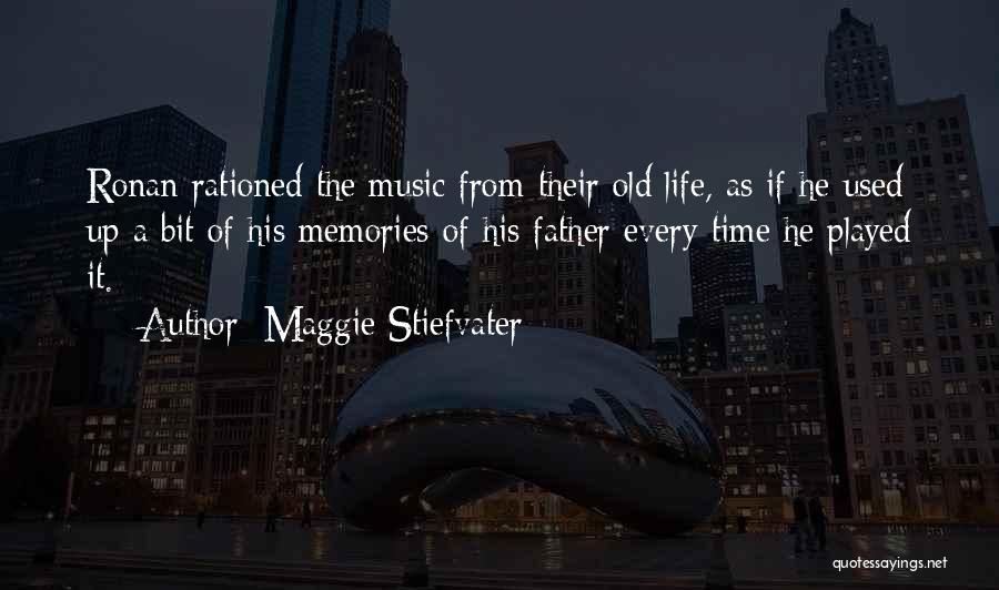 Maggie Stiefvater Quotes: Ronan Rationed The Music From Their Old Life, As If He Used Up A Bit Of His Memories Of His