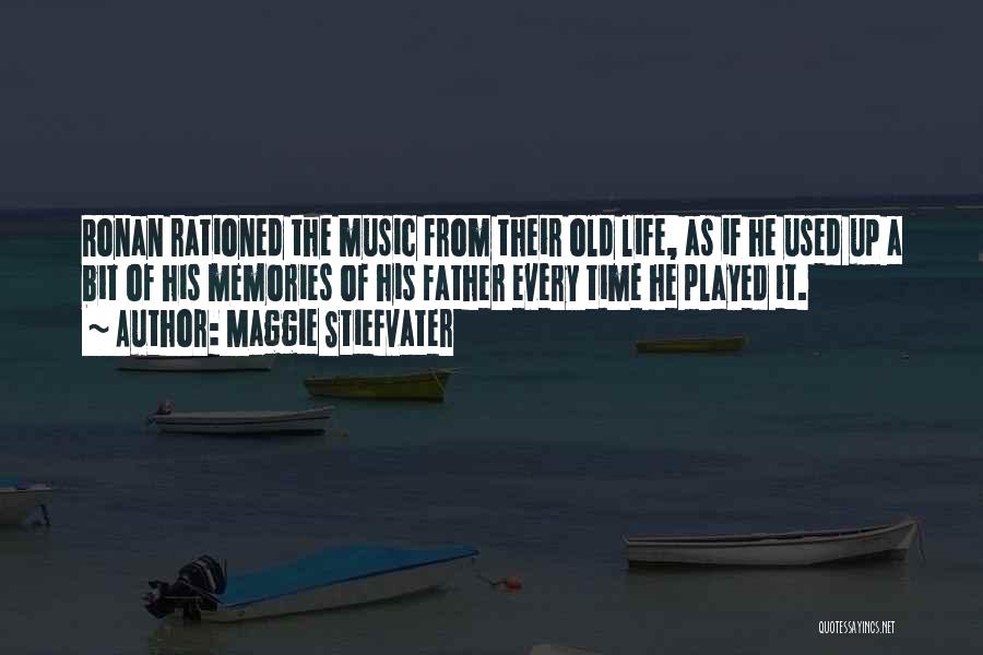 Maggie Stiefvater Quotes: Ronan Rationed The Music From Their Old Life, As If He Used Up A Bit Of His Memories Of His