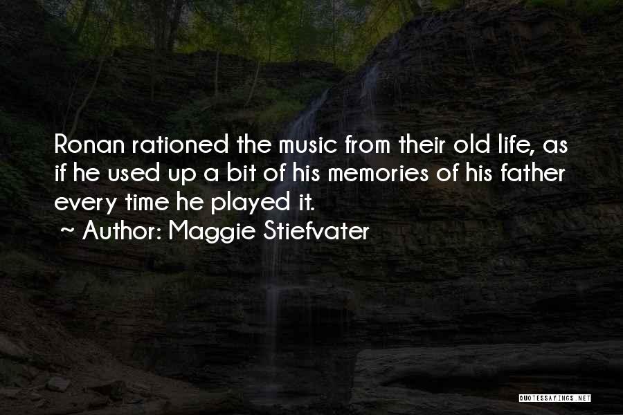 Maggie Stiefvater Quotes: Ronan Rationed The Music From Their Old Life, As If He Used Up A Bit Of His Memories Of His