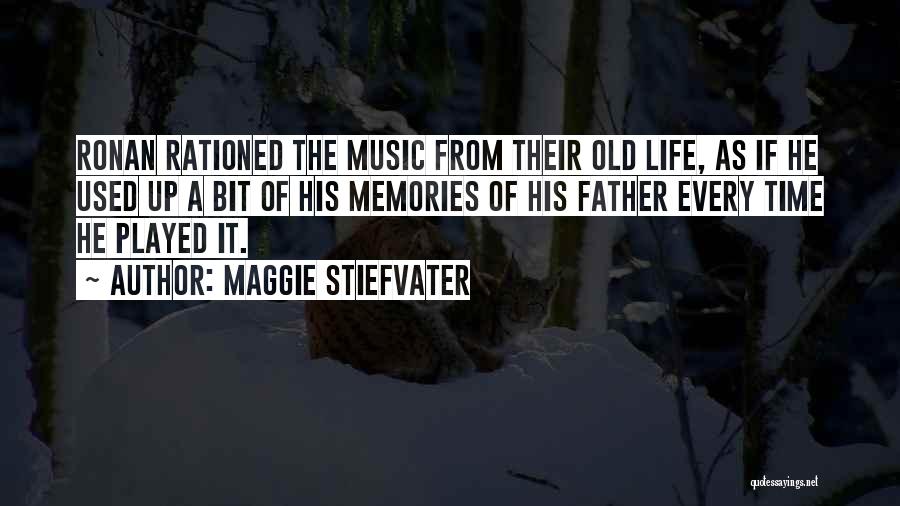 Maggie Stiefvater Quotes: Ronan Rationed The Music From Their Old Life, As If He Used Up A Bit Of His Memories Of His
