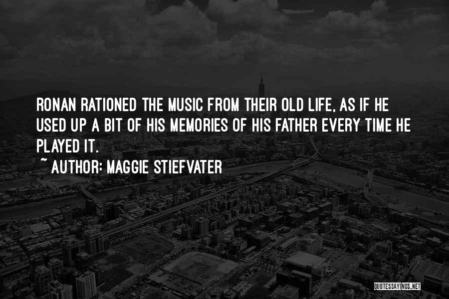 Maggie Stiefvater Quotes: Ronan Rationed The Music From Their Old Life, As If He Used Up A Bit Of His Memories Of His