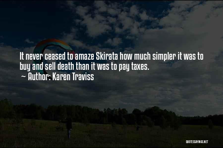 Karen Traviss Quotes: It Never Ceased To Amaze Skirata How Much Simpler It Was To Buy And Sell Death Than It Was To