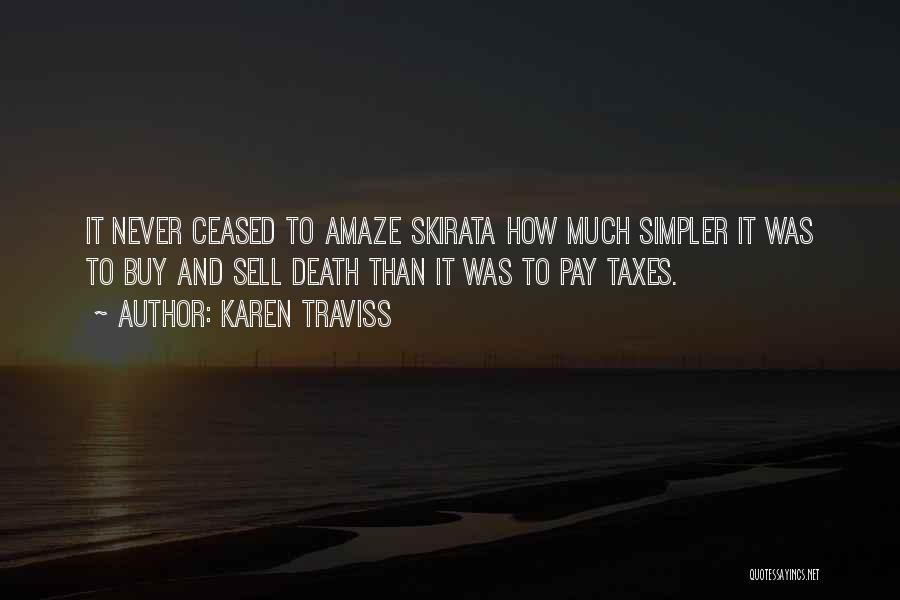 Karen Traviss Quotes: It Never Ceased To Amaze Skirata How Much Simpler It Was To Buy And Sell Death Than It Was To