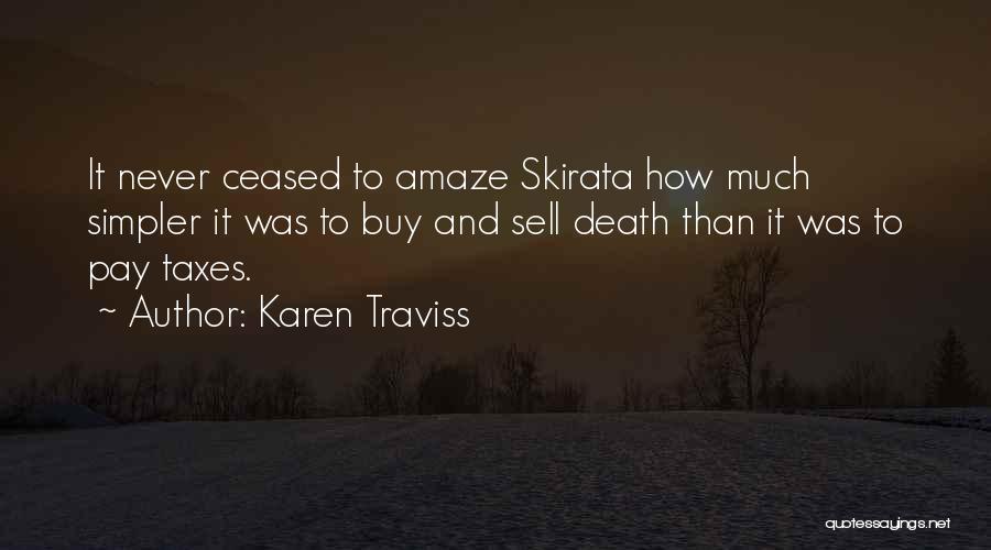 Karen Traviss Quotes: It Never Ceased To Amaze Skirata How Much Simpler It Was To Buy And Sell Death Than It Was To
