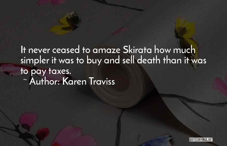 Karen Traviss Quotes: It Never Ceased To Amaze Skirata How Much Simpler It Was To Buy And Sell Death Than It Was To