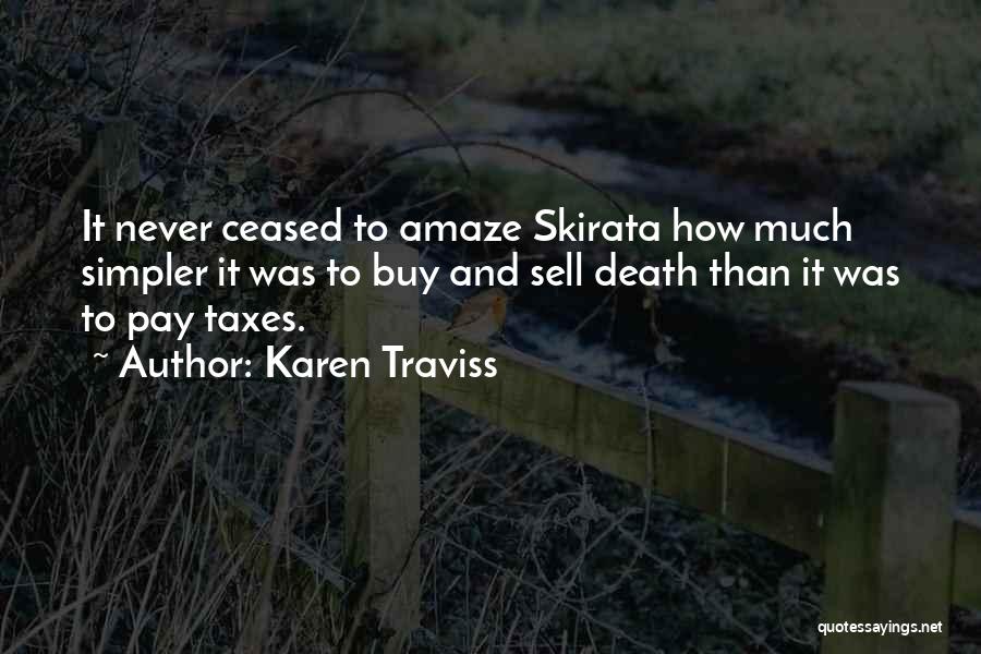 Karen Traviss Quotes: It Never Ceased To Amaze Skirata How Much Simpler It Was To Buy And Sell Death Than It Was To
