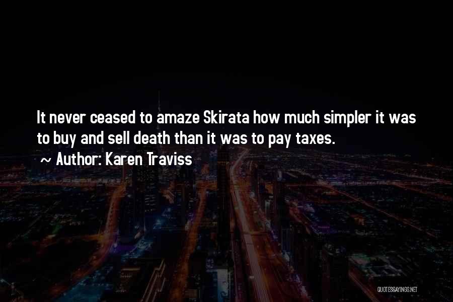 Karen Traviss Quotes: It Never Ceased To Amaze Skirata How Much Simpler It Was To Buy And Sell Death Than It Was To