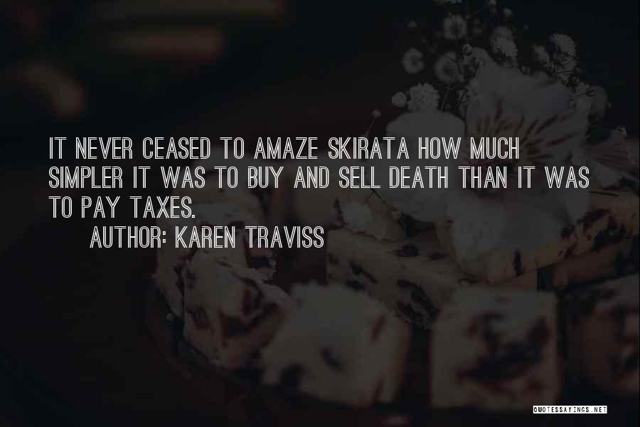 Karen Traviss Quotes: It Never Ceased To Amaze Skirata How Much Simpler It Was To Buy And Sell Death Than It Was To