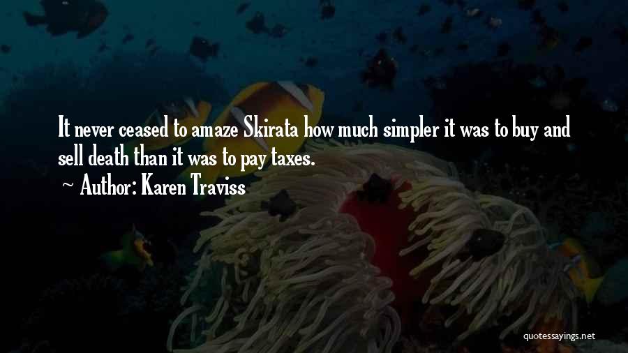Karen Traviss Quotes: It Never Ceased To Amaze Skirata How Much Simpler It Was To Buy And Sell Death Than It Was To