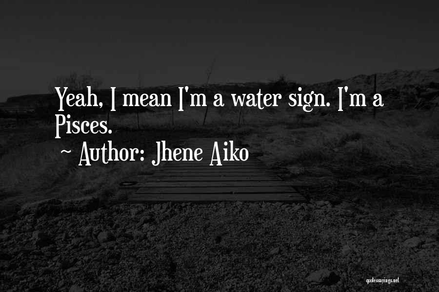 Jhene Aiko Quotes: Yeah, I Mean I'm A Water Sign. I'm A Pisces.